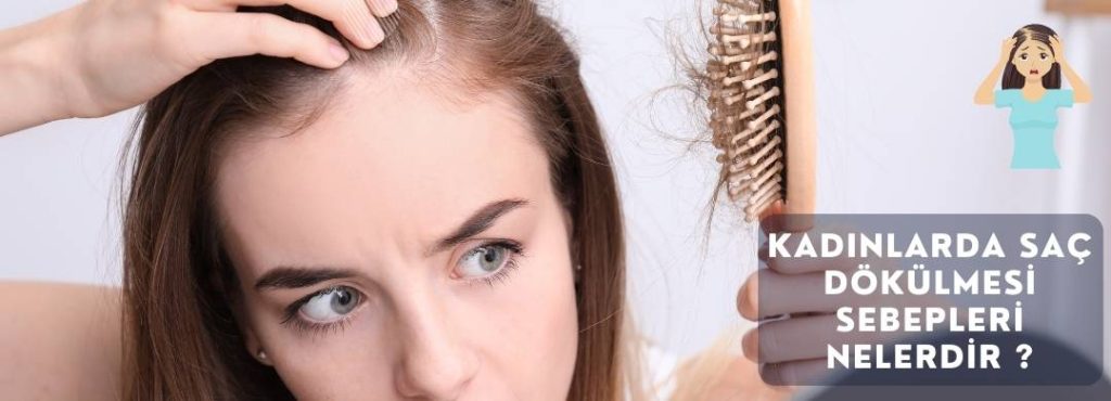 Kadınlarda Saç Dökülmesi Sebepleri Nelerdir ?