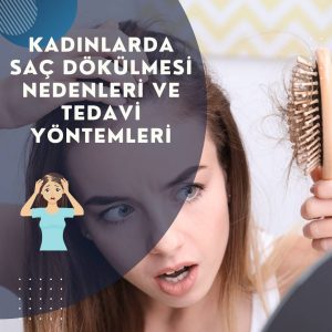 Kadınlarda Saç Dökülmesi ve Tedavi Yöntemleri